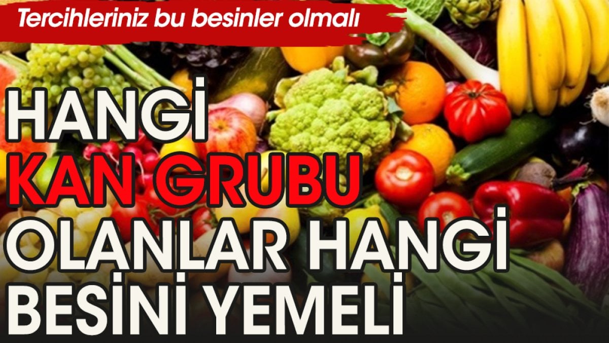 Kan grubunuz sağlığınızı nasıl etkiliyor? Beslenmenizi buna göre ayarlayın