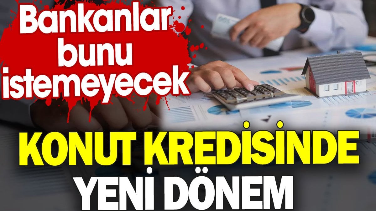 Yeni konut kredisi düzenlemesi bankaların ek hizmet dayatmasına son veriyor!