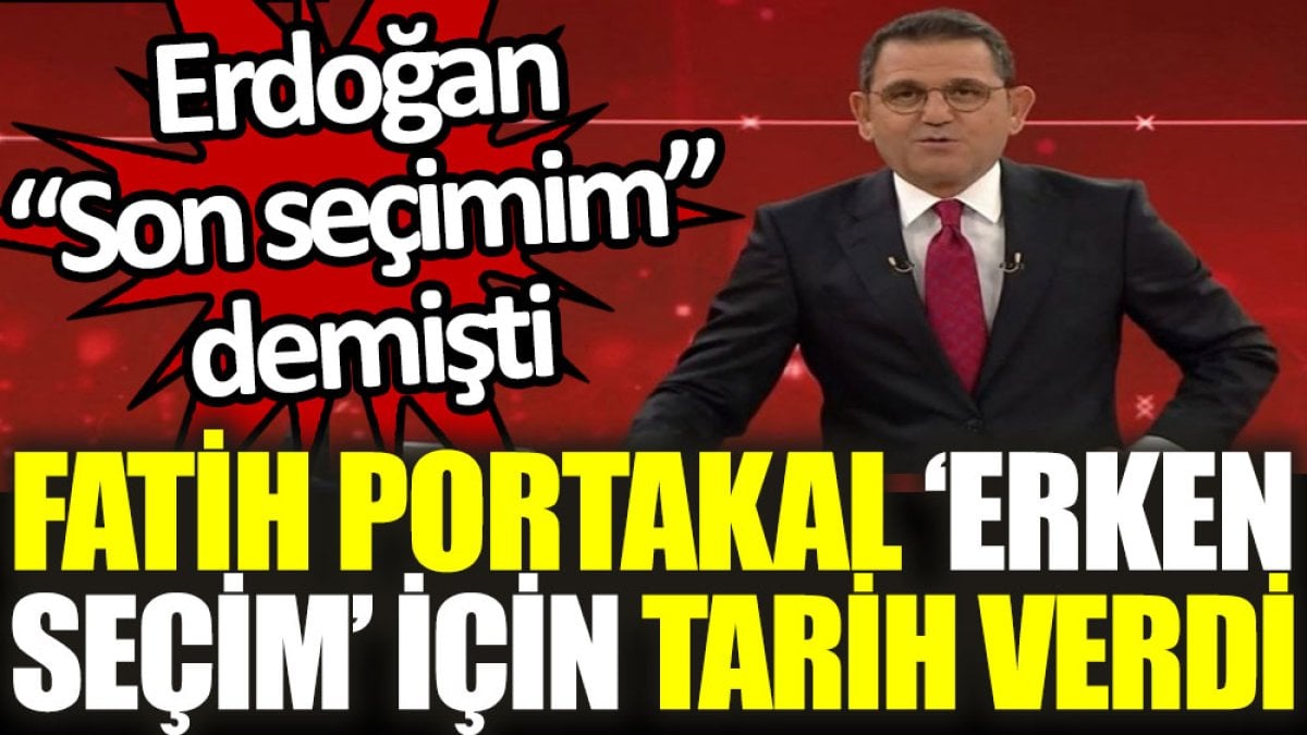 Fatih Portakal, Erdoğan’ın ‘Son Seçimim’ Açıklamasına Yanıt: Erken Seçim Tarihi Verdi