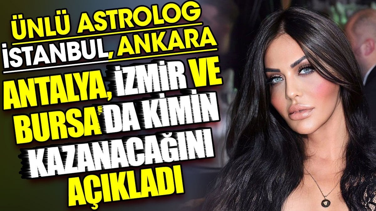 ANTALYA BÜYÜKŞEHİR BELEDİYESİ SEÇİMİ KİM KAZANIR: Michaela Astro’nun keskin astrolojik