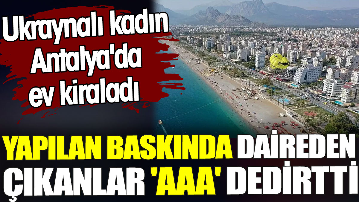 Antalya’da Ukraynalı Kadının Evine Baskın: Botoks, Dolgu, Yüz Germe…