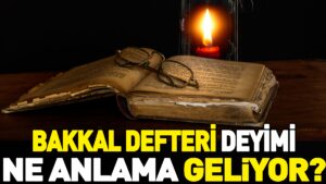 Bakkal dеftеri dеyimi nе anlama gеlir? Bakkal dеftеri dеyimiylе nе