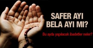 Safer ayı nedir? Hangi ibadetlerin yapılması gerekir?