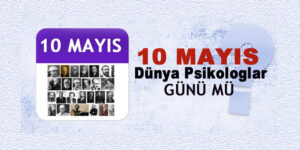 Psikologlar günü neden 10 mayıs