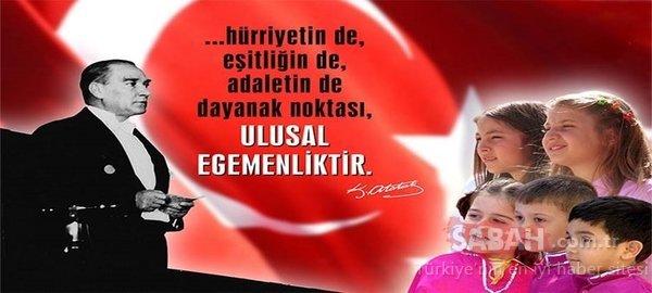 23 Nisan mesajları ile Çocuk Bayramı'nı unutmayın! Atatürk sözleri ile en güzel, kısa ve resimli 23 Nisan kutlama mesajları