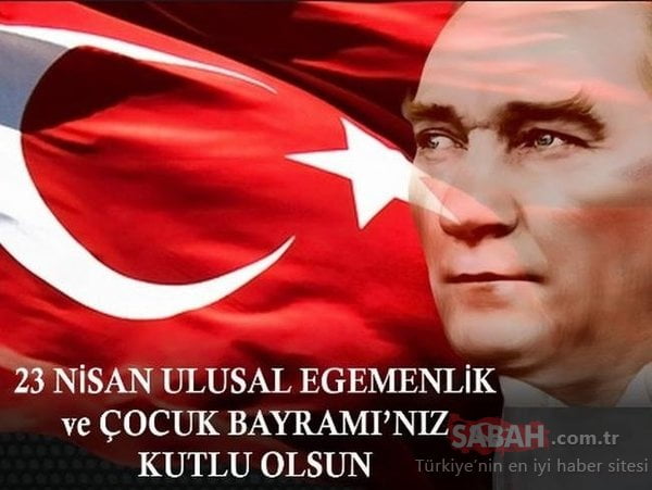 23 Nisan mesajları ile Çocuk Bayramı'nı unutmayın! Atatürk sözleri ile en güzel, kısa ve resimli 23 Nisan kutlama mesajları