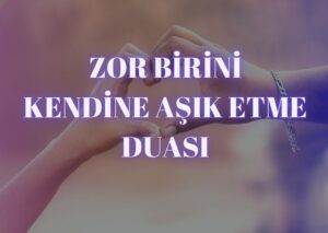 Sevdiğini kendine aşık etme duası