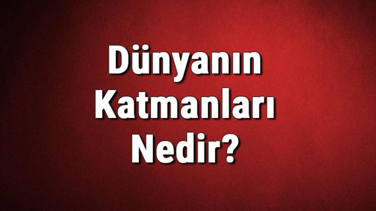 Dünyanın Katmanları Nedir? İsimleri Nelerdir?