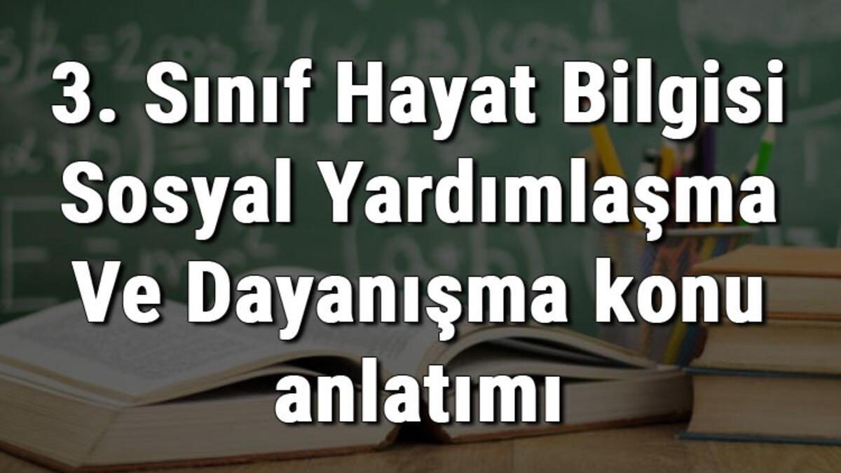 3. Sınıf Hayat Bilgisi Sosyal Yardımlaşma Ve Dayanışma konu anlatımı