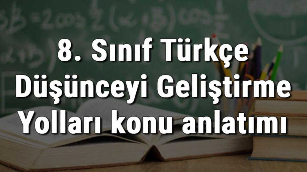 8. Sınıf Türkçe Düşünceyi Geliştirme Yolları konu anlatımı