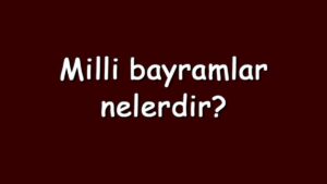 Milli bayramlar ve tarihleri