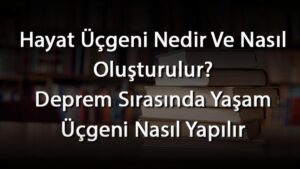 Depremde hayat üçgeni nasıl oluşturulur