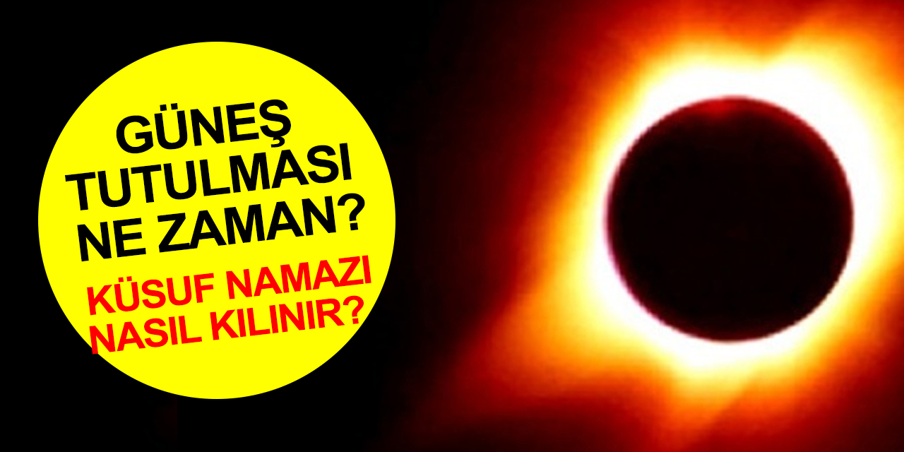 Güneş tutulması için geri sayım başladı! Hz. Peygamber (sav) tutulmada ne yapardı? Küsuf namazı nasıl kılınır?