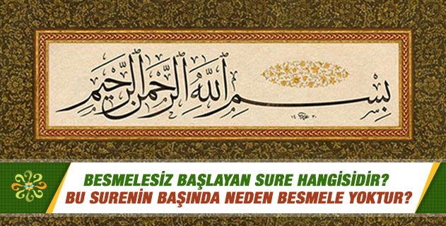 Besmelesiz başlayan sure hangisidir? Bu surenin başında neden besmele yoktur?