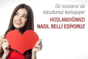 Birinden hoşlandığımız zaman istem dışı hareketlerle nasıl belli ederiz?