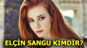 Elçin Sangu kaç yaşında?