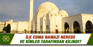 İlk cuma namazı nerede kılınmıştır