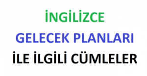 İngilizce Gelecek Planları İle İlgili Cümleler