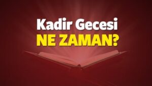 Kadir gecesi 2024 ne zaman?