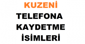 Kuzeni Telefona Kaydetme İsimleri