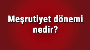 Meşrutiyet dönemi nedir ve ne zaman başladı? Meşrutiyet dönemi …