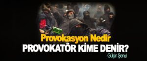 Provokasyon nedir, provokatör kime denir?