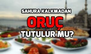 Sahura kalkmadan tutulan oruç kabul olurmu?