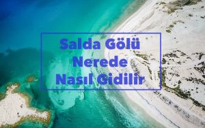 Salda Gölü Nerede – Salda Gölü Özellikleri