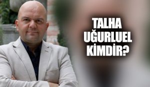 Talha Uğurluel kimdir?