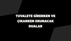 Tuvalet ve banyoya girerken okunacak dua