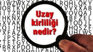 Uzay kirliliğinin sebepleri nelerdir?