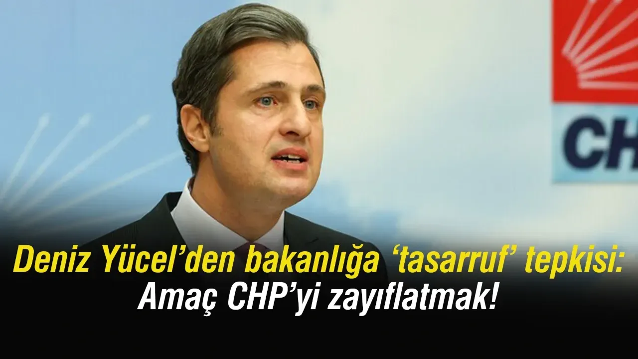 Tasarruf paketi CHP’yi zayıflatmak için mi? Deniz Yücel’den eleştiriler