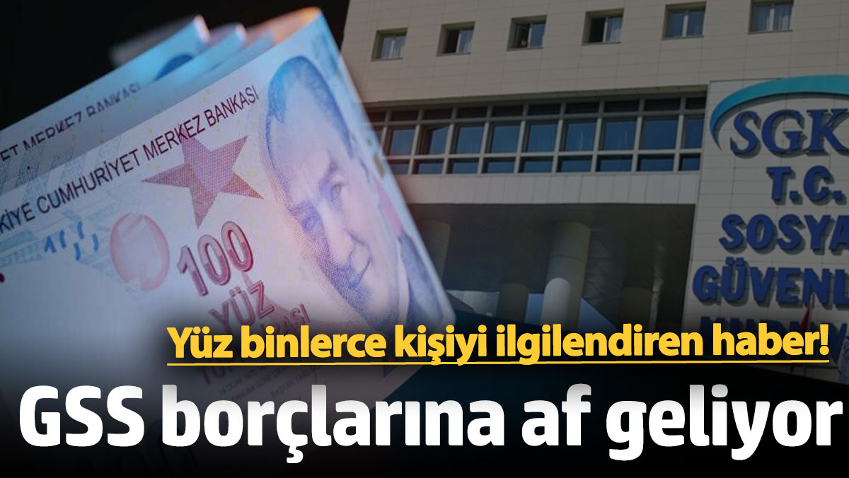 GSS borçlarına af geliyor! Yeni düzenleme yolda! AK Parti GSS prim affı açıklaması