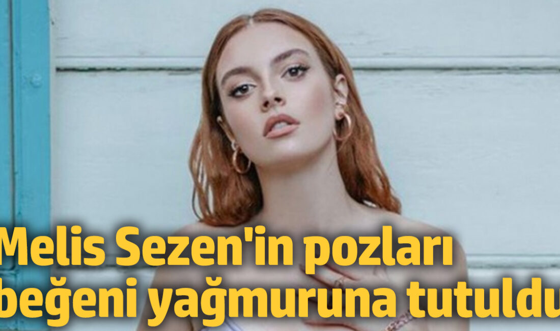 MELİS SEZEN ÇÖL POZLARIYLA