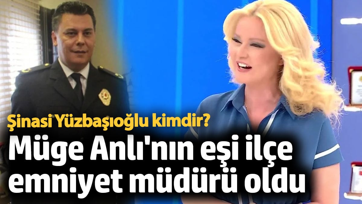 Müge Anlı'nın eşi Şinasi Yüzbaşıoğlu ilçe emniyet müdürü oldu.
