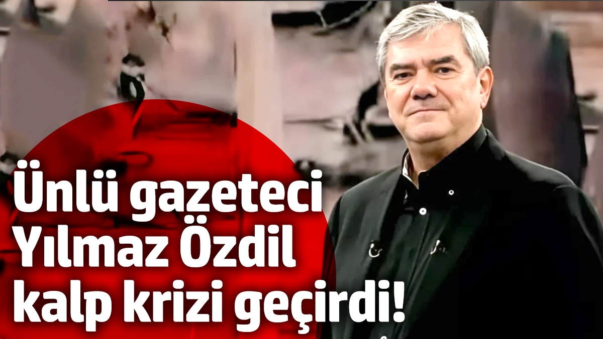 Gazeteci Yılmaz Özdil, geçirdiği kalp krizi sonrası İstanbul'da yoğun bakıma