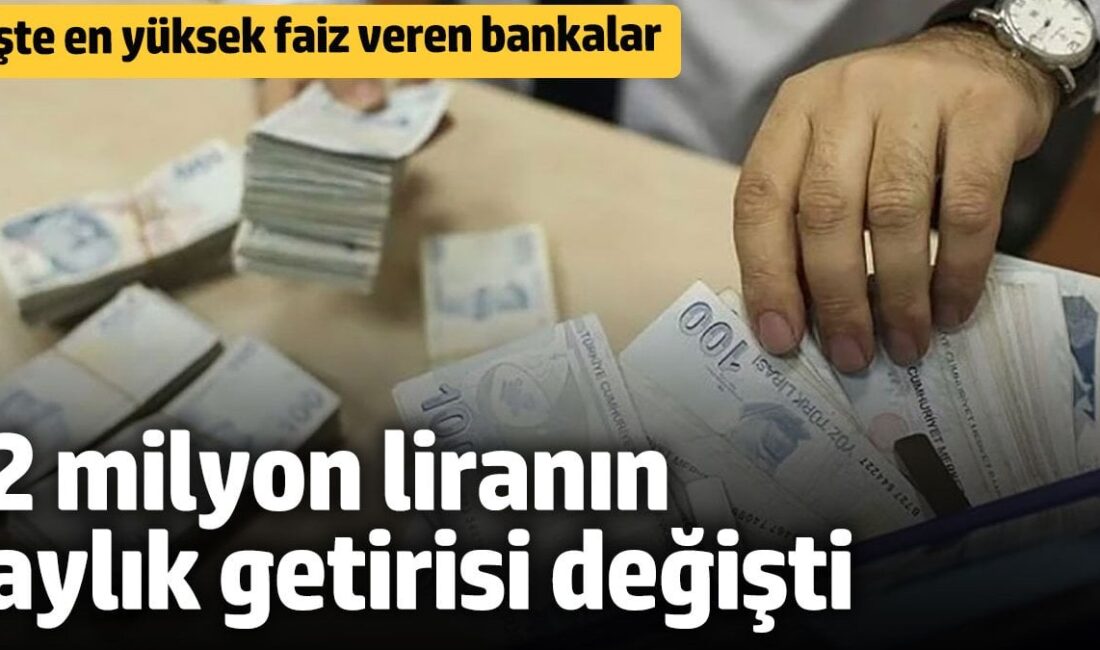 Türkiye’deki bankaların 2025 mevduat faiz oranları karşılaştırması. 2 milyon TL’nin